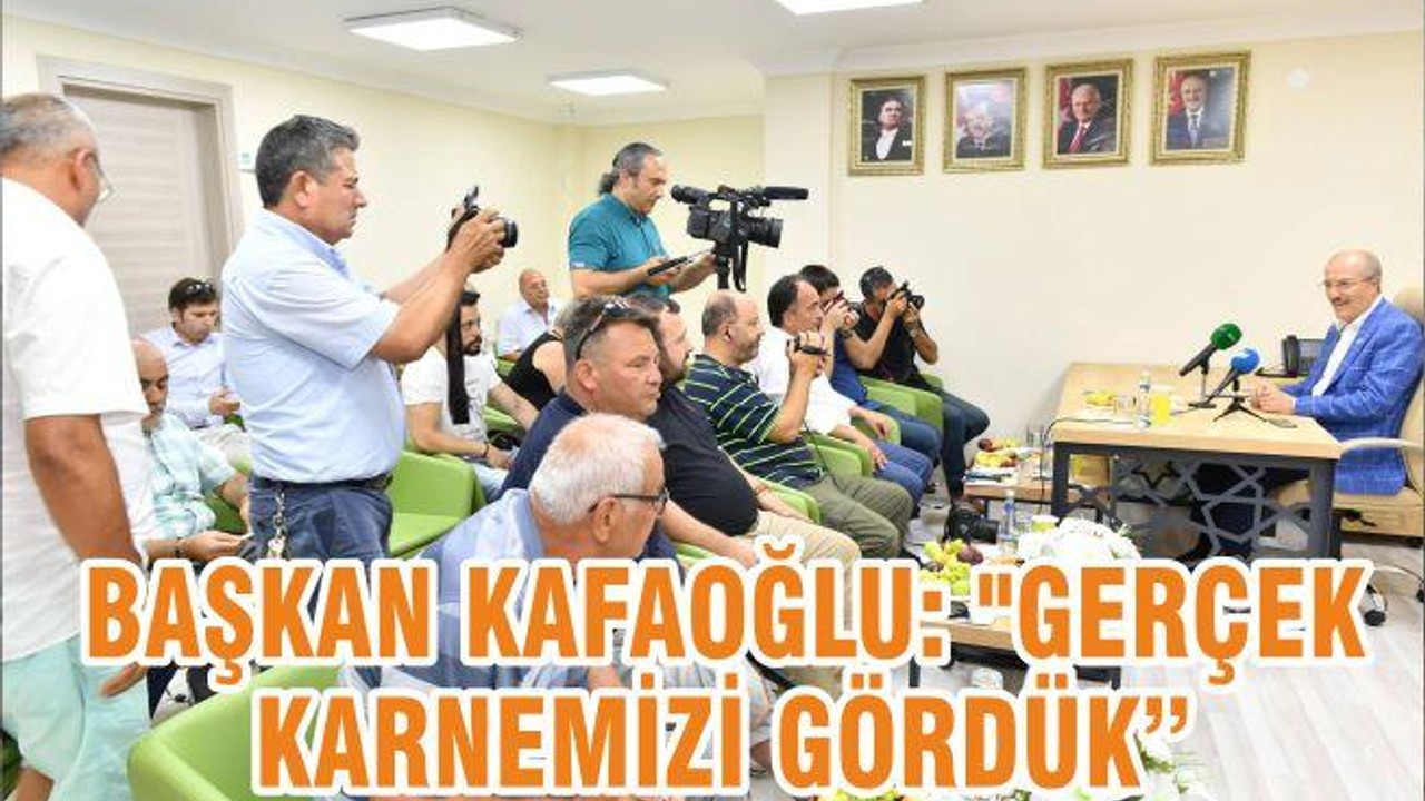 BAŞKAN KAFAOĞLU: "GERÇEK KARNEMİZİ GÖRDÜK"