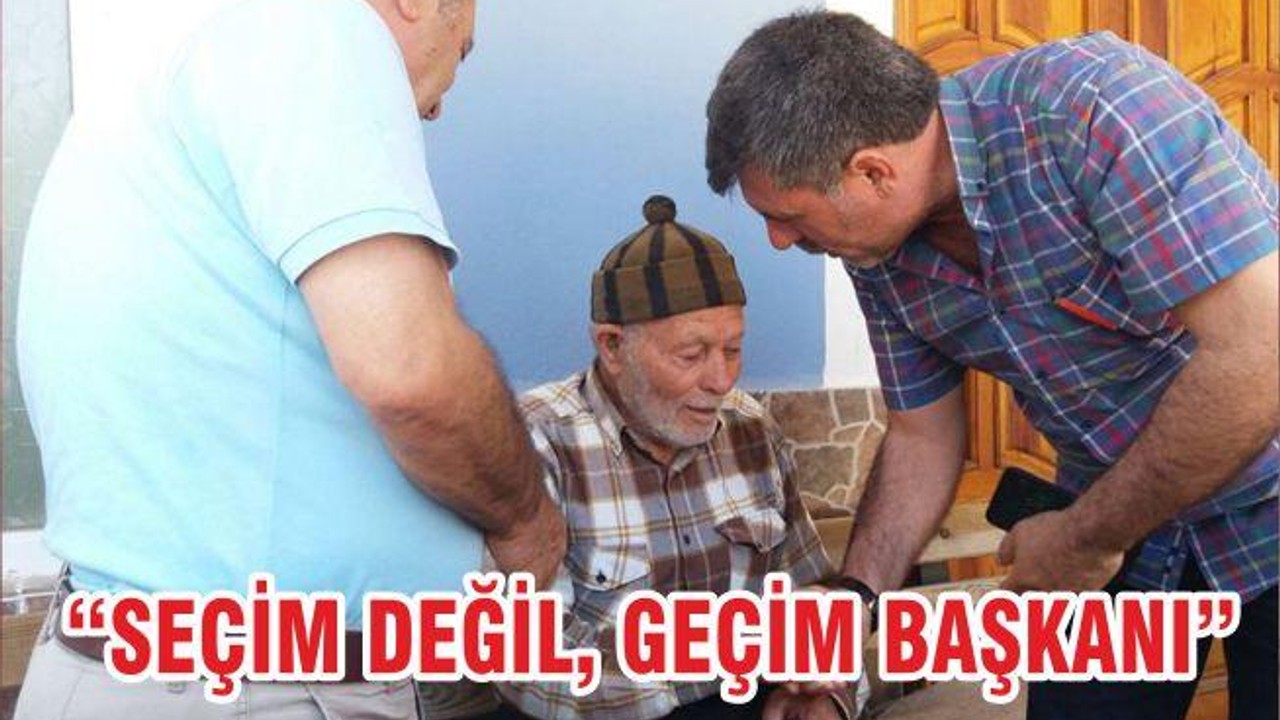 “SEÇİM DEĞİL, GEÇİM BAŞKANI”
