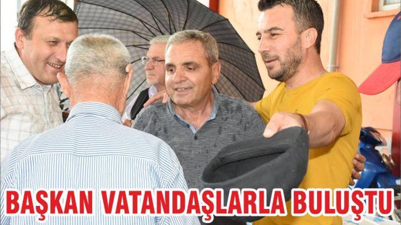 BAŞKAN VATANDAŞLARLA BULUŞTU
