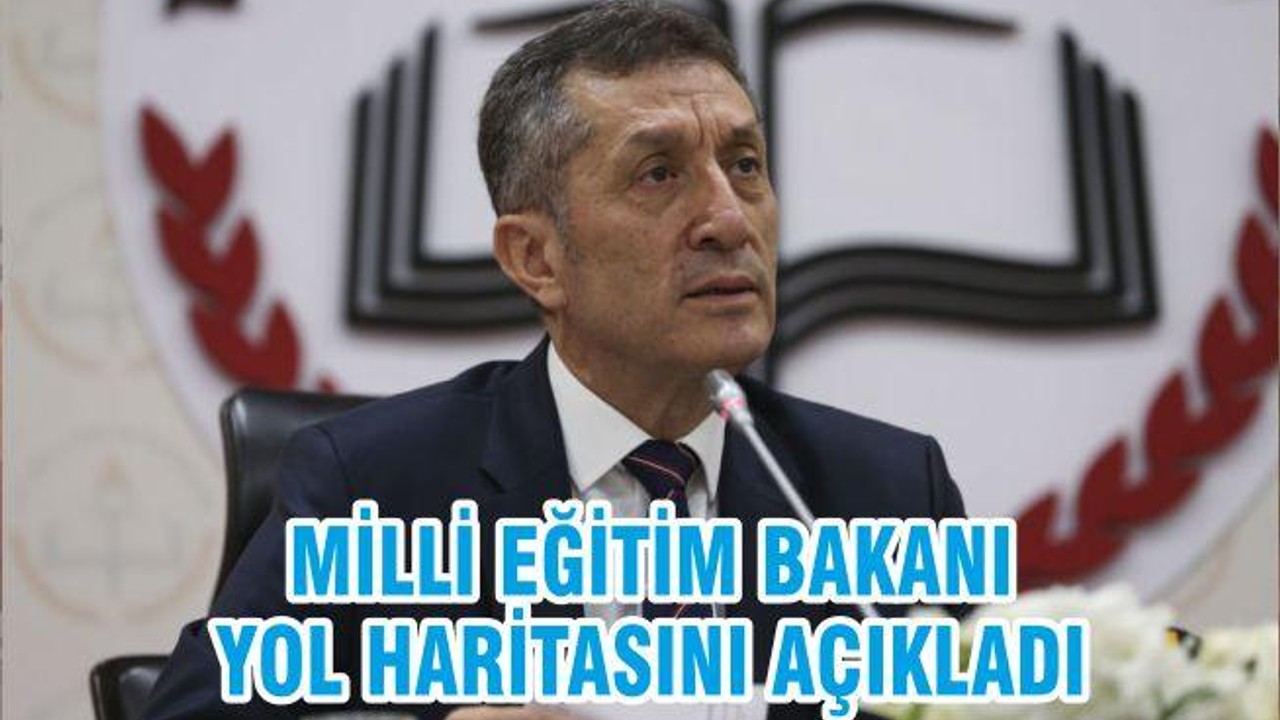 MİLLİ EĞİTİM BAKANI YOL HARİTASINI AÇIKLADI