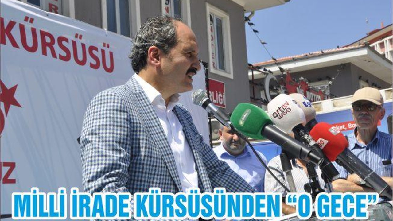 MİLLİ İRADE KÜRSÜSÜNDEN “O GECE”