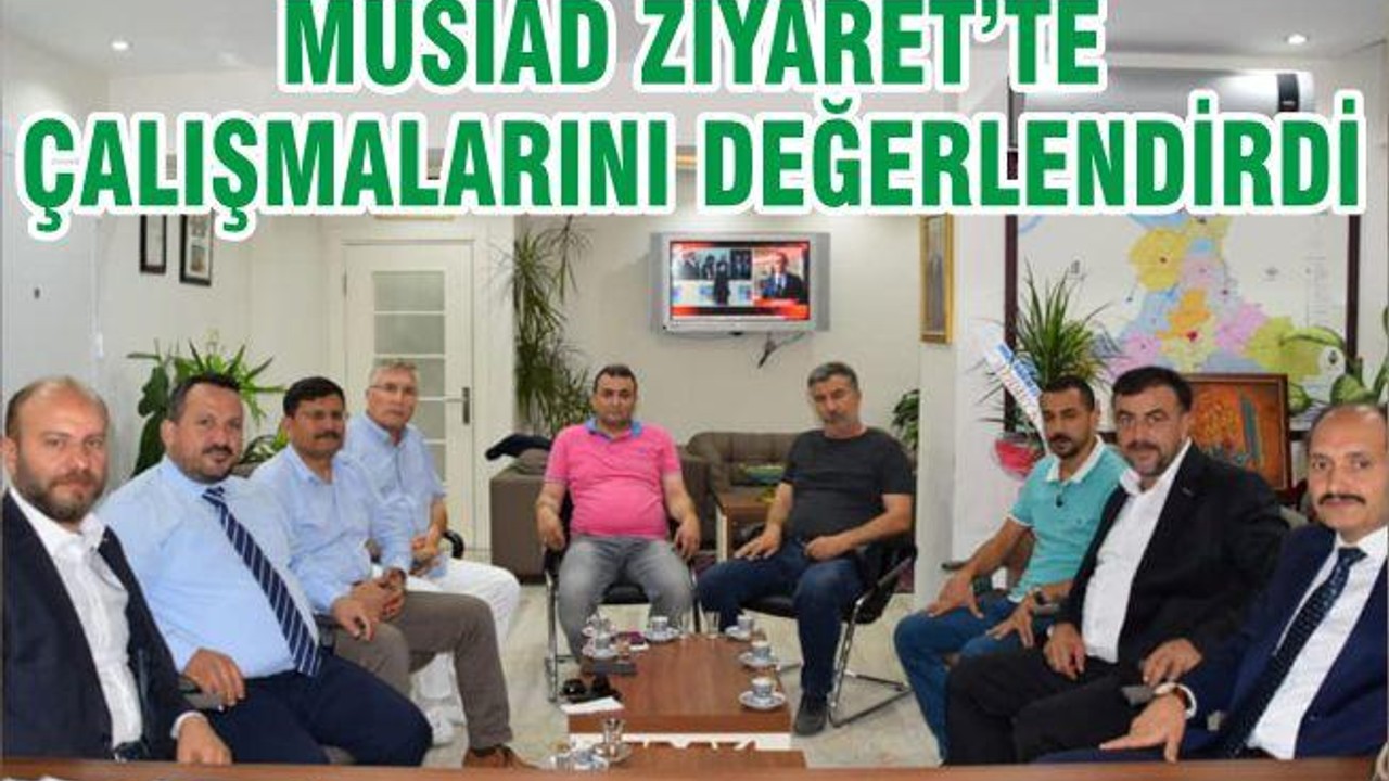 MÜSİAD ZİYARET’TE ÇALIŞMALARINI DEĞERLENDİRDİ