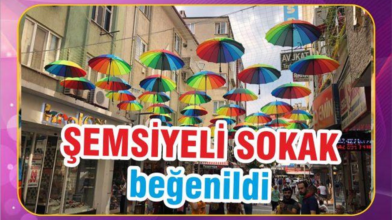 ŞEMSİYELİ SOKAK BEĞENİLDİ