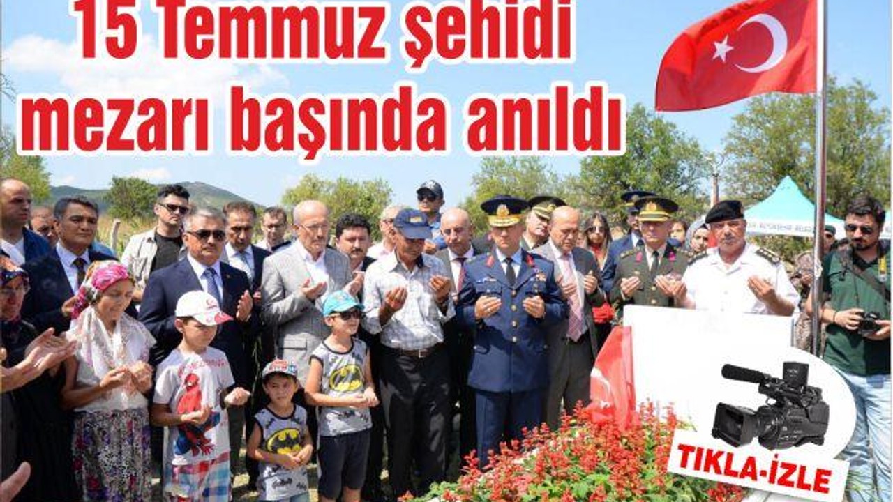 15 Temmuz şehidi mezarı başında anıldı