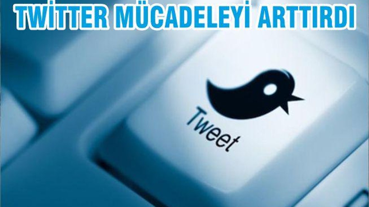 TWİTTER MÜCADELEYİ ARTTIRDI