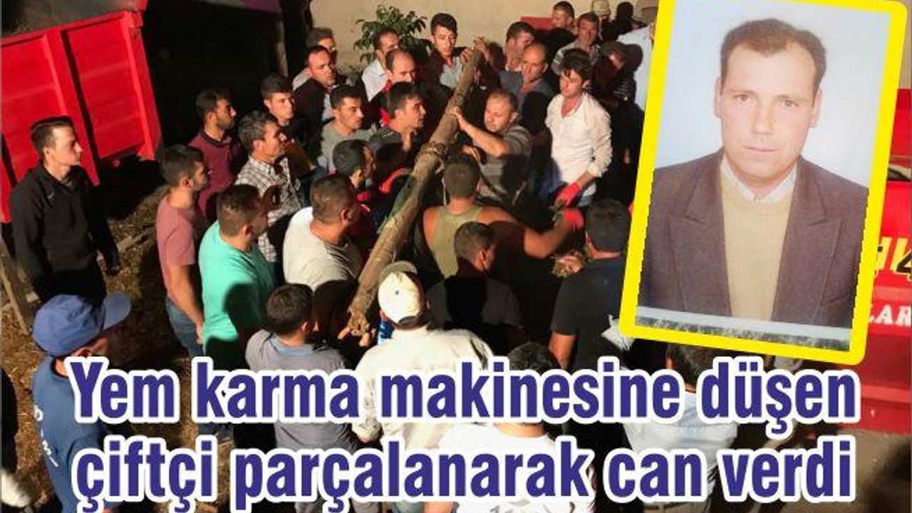 Yem karma makinesine düşen çiftçi parçalanarak can verdi