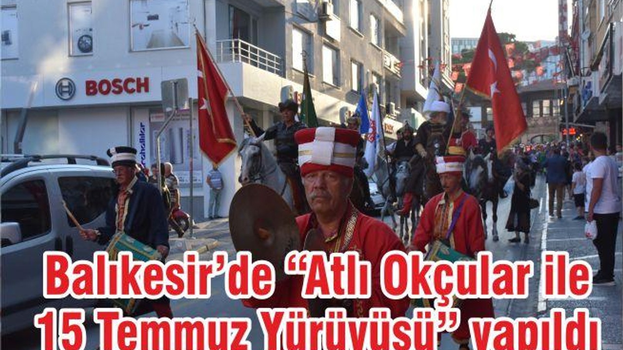 Balıkesir’de “Atlı Okçular ile 15 Temmuz Yürüyüşü” yapıldı