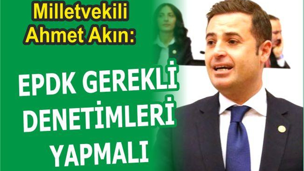 EPDK GEREKLİ DENETİMLERİ YAPMALI