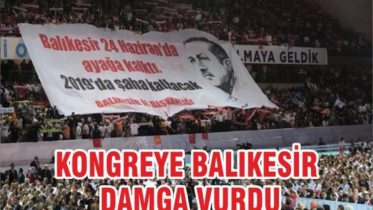KONGREYE BALIKESİR DAMGA VURDU