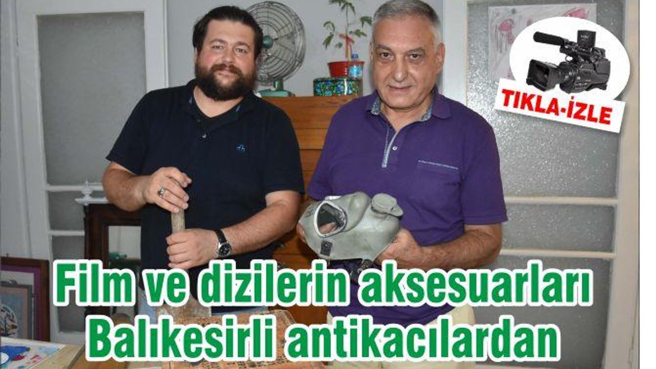 Film ve dizilerin aksesuarları Balıkesirli antikacılardan