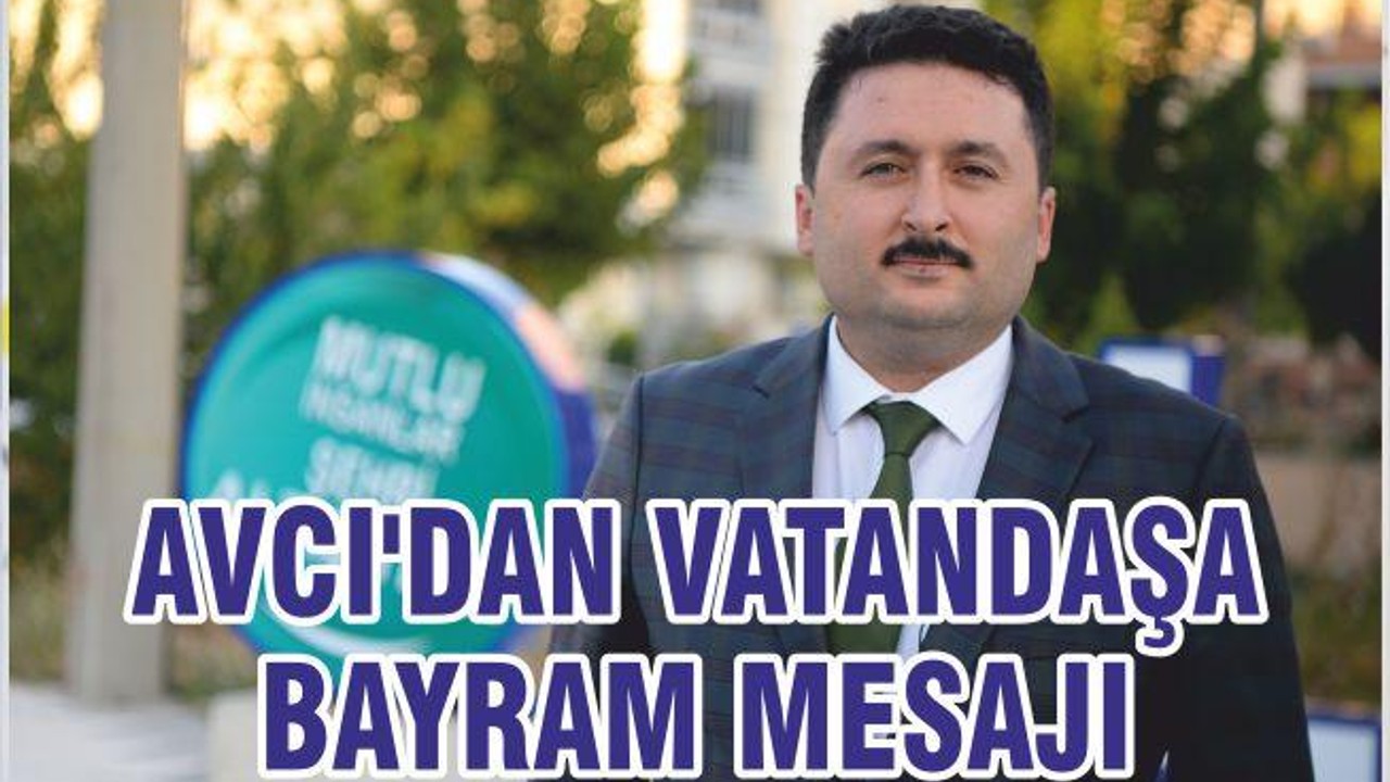 AVCI'DAN VATANDAŞA BAYRAM MESAJI