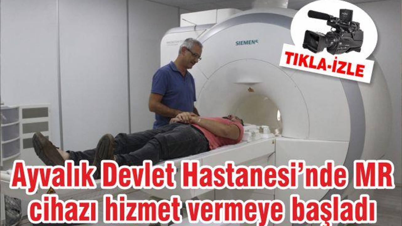 Ayvalık Devlet Hastanesi’nde MR cihazı hizmet vermeye başladı