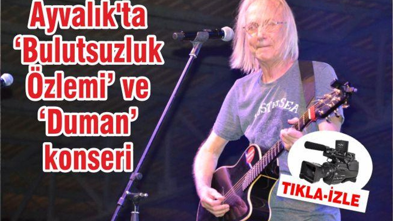 Ayvalık'ta ‘Bulutsuzluk Özlemi’ ve ‘Duman’ konseri