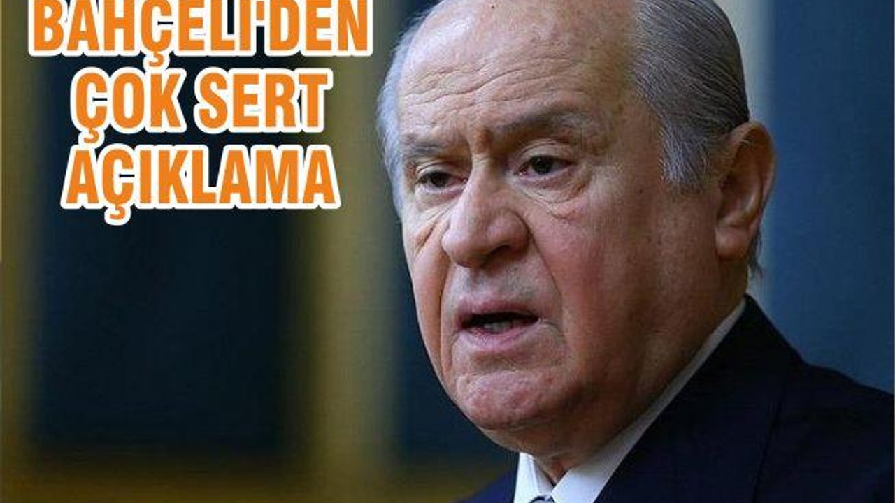 BAHÇELİ'DEN ÇOK SERT AÇIKLAMA