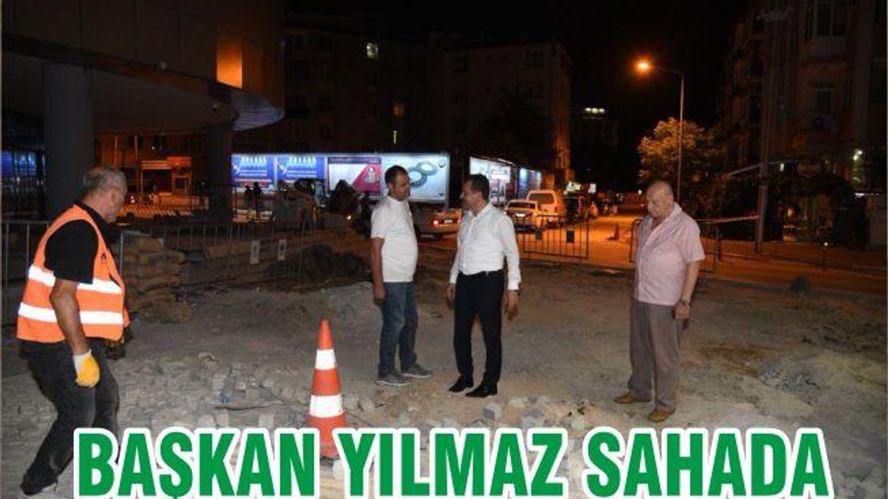 BAŞKAN YILMAZ SAHADA