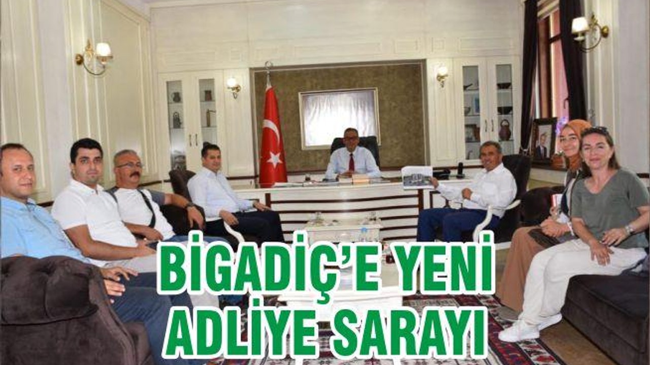 BİGADİÇ’E YENİ ADLİYE SARAYI