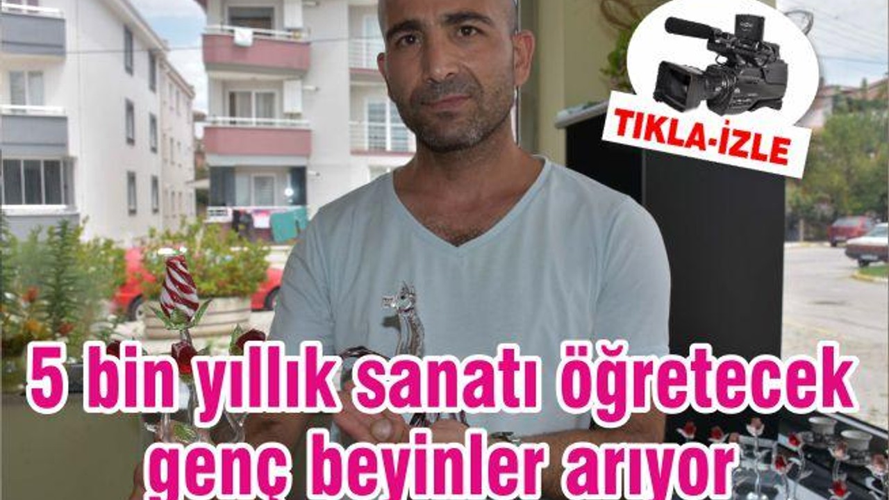 5 bin yıllık sanatı öğretecek genç beyinler arıyor