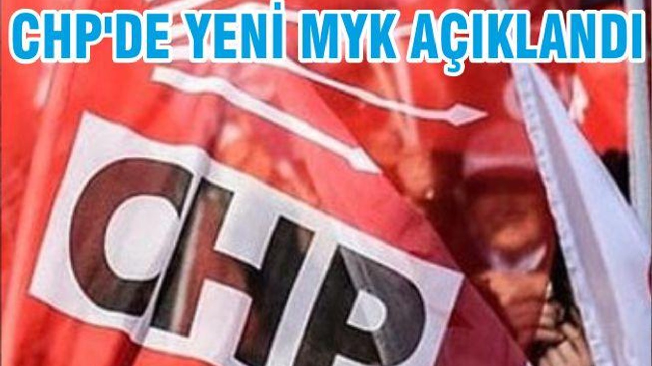 CHP'DE YENİ MYK AÇIKLANDI