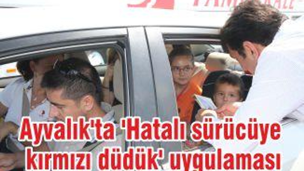 Ayvalık'ta 'Hatalı sürücüye kırmızı düdük' uygulaması