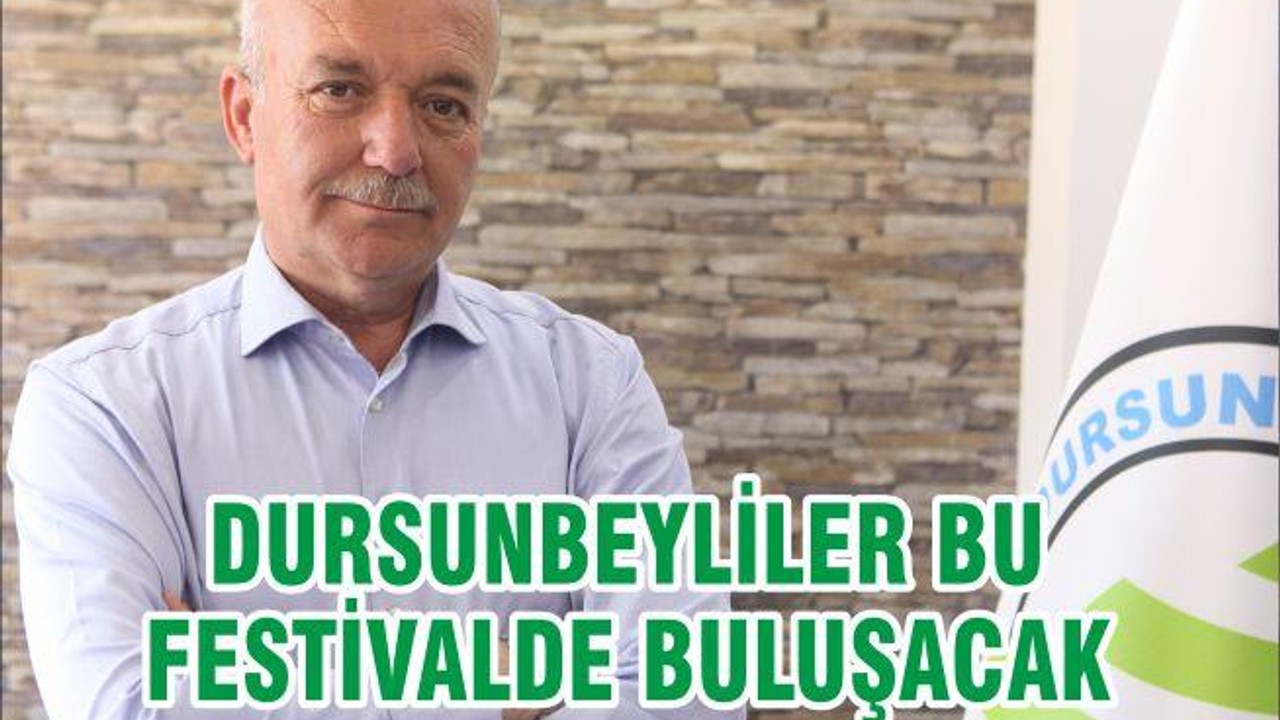 DURSUNBEYLİLER BU FESTİVALDE BULUŞACAK