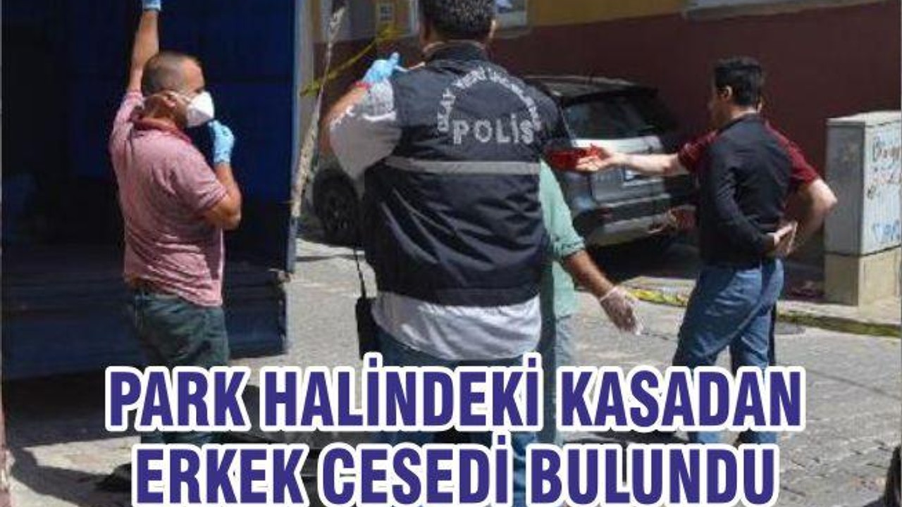 PARK HALİNDEKİ KASADAN ERKEK CESEDİ BULUNDU