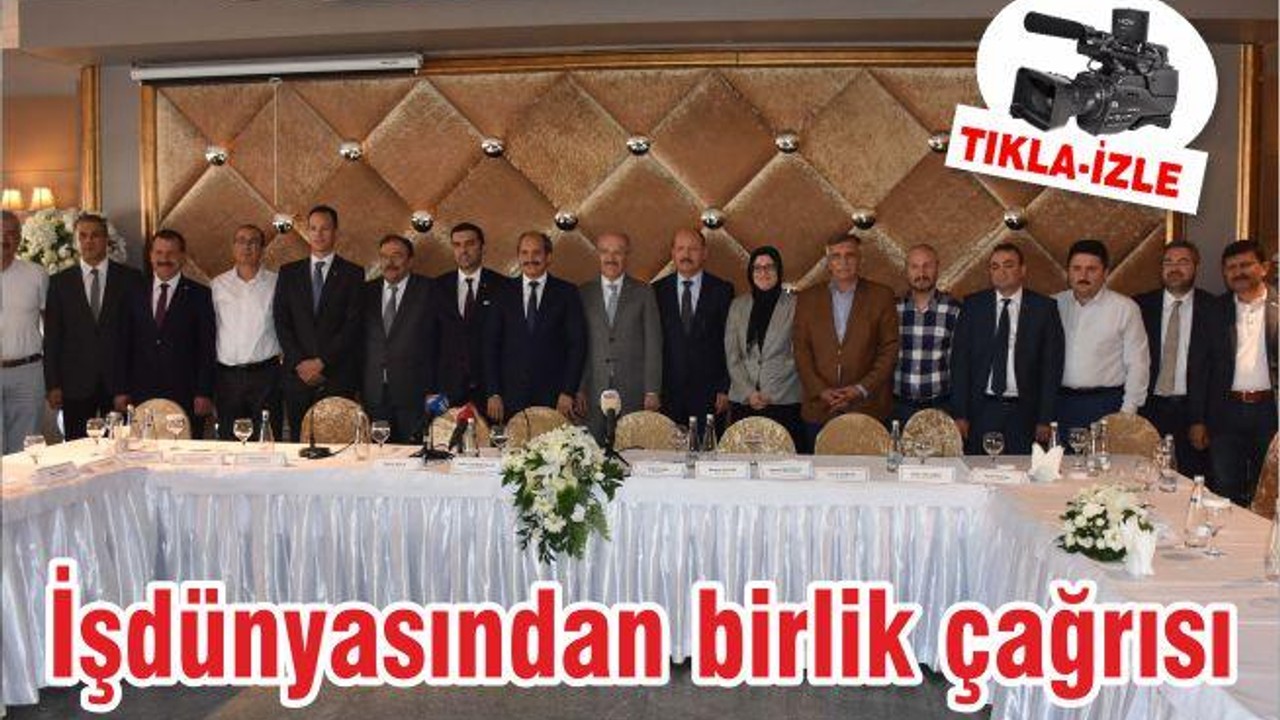 İşdünyasından birlik çağrısı