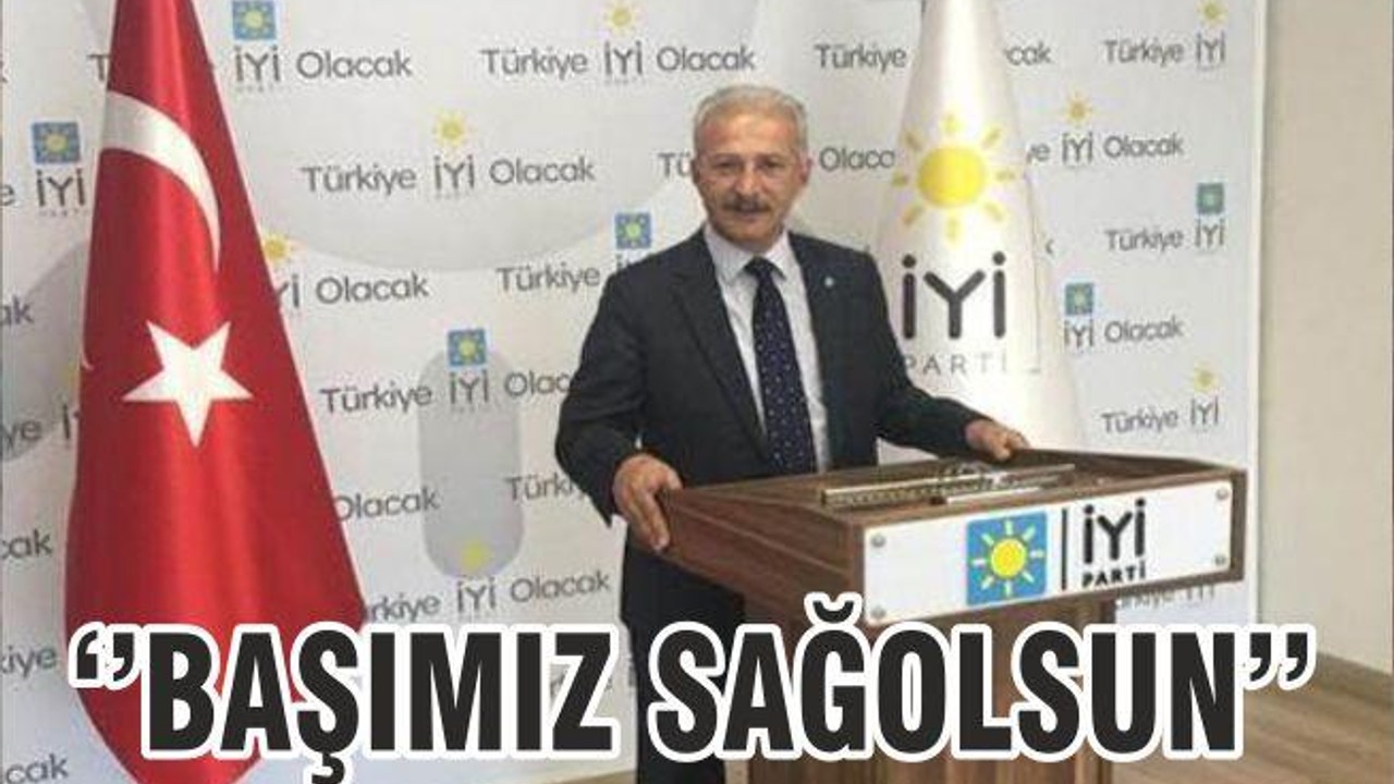 ‘’BAŞIMIZ SAĞOLSUN’’