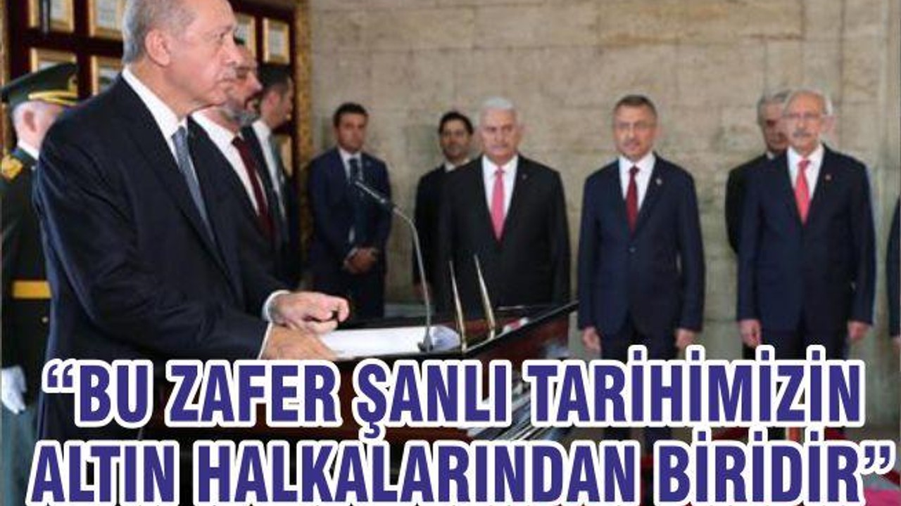 “BU ZAFER ŞANLI TARİHİMİZİN ALTIN HALKALARINDAN BİRİDİR”