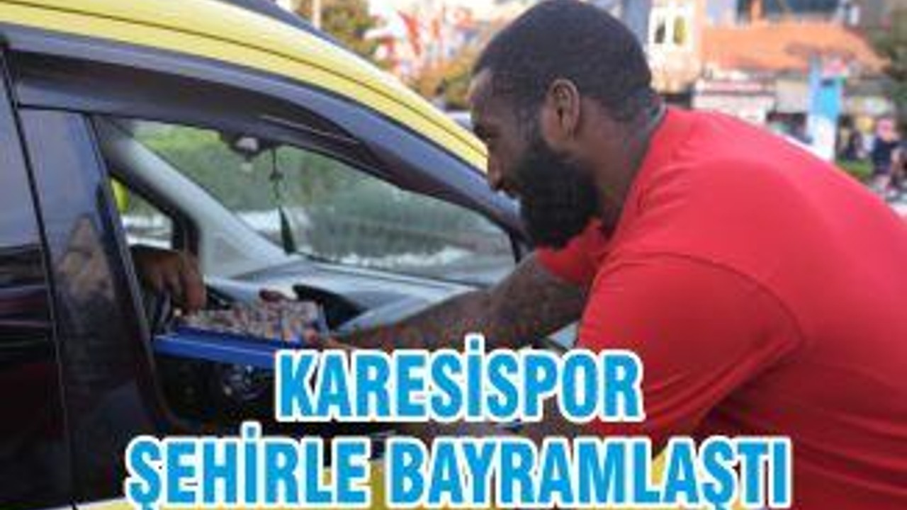 KARESİSPOR ŞEHİRLE BAYRAMLAŞTI
