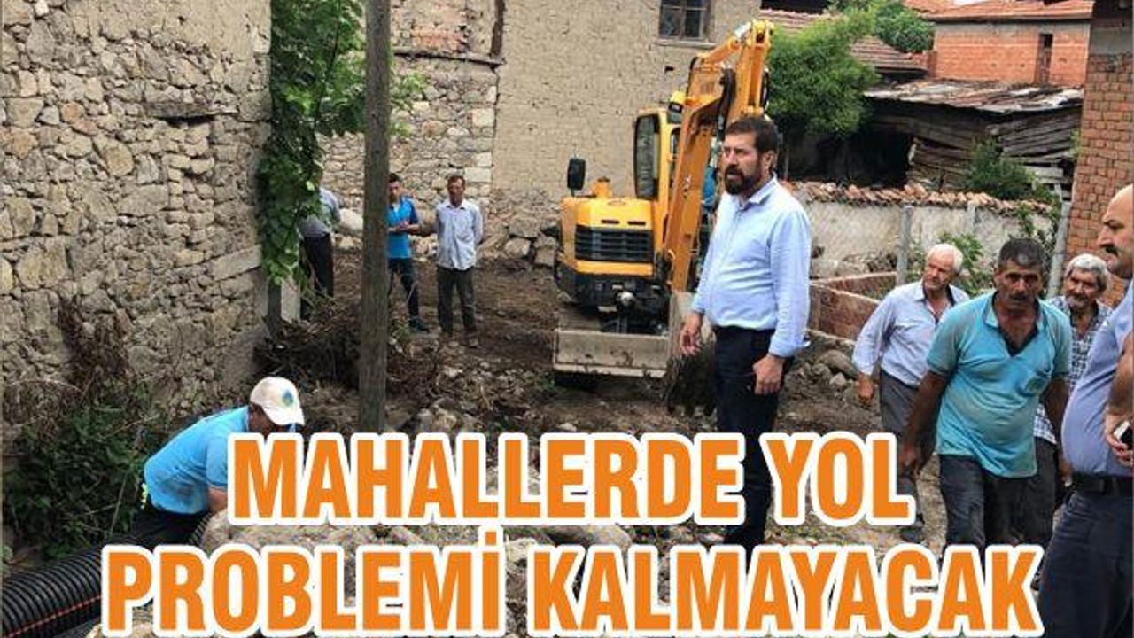 MAHALLERDE YOL PROBLEMİ KALMAYACAK