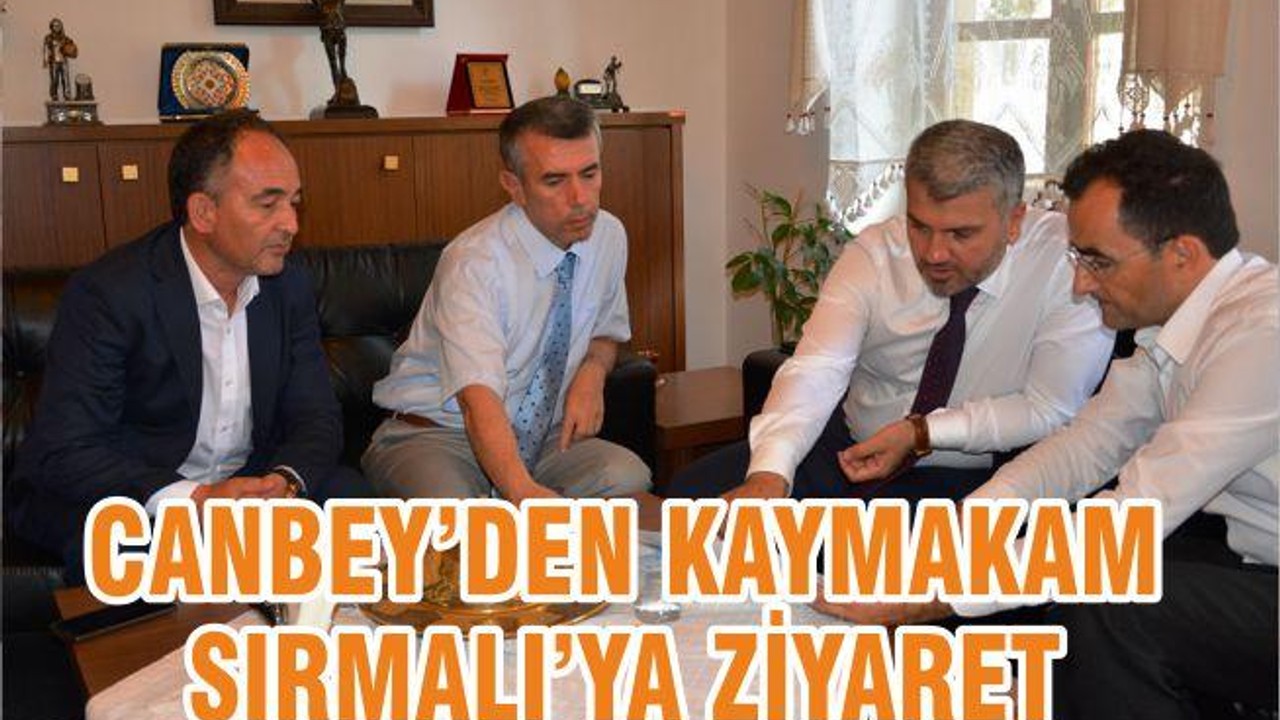 CANBEY’DEN KAYMAKAM SIRMALI’YA ZİYARET