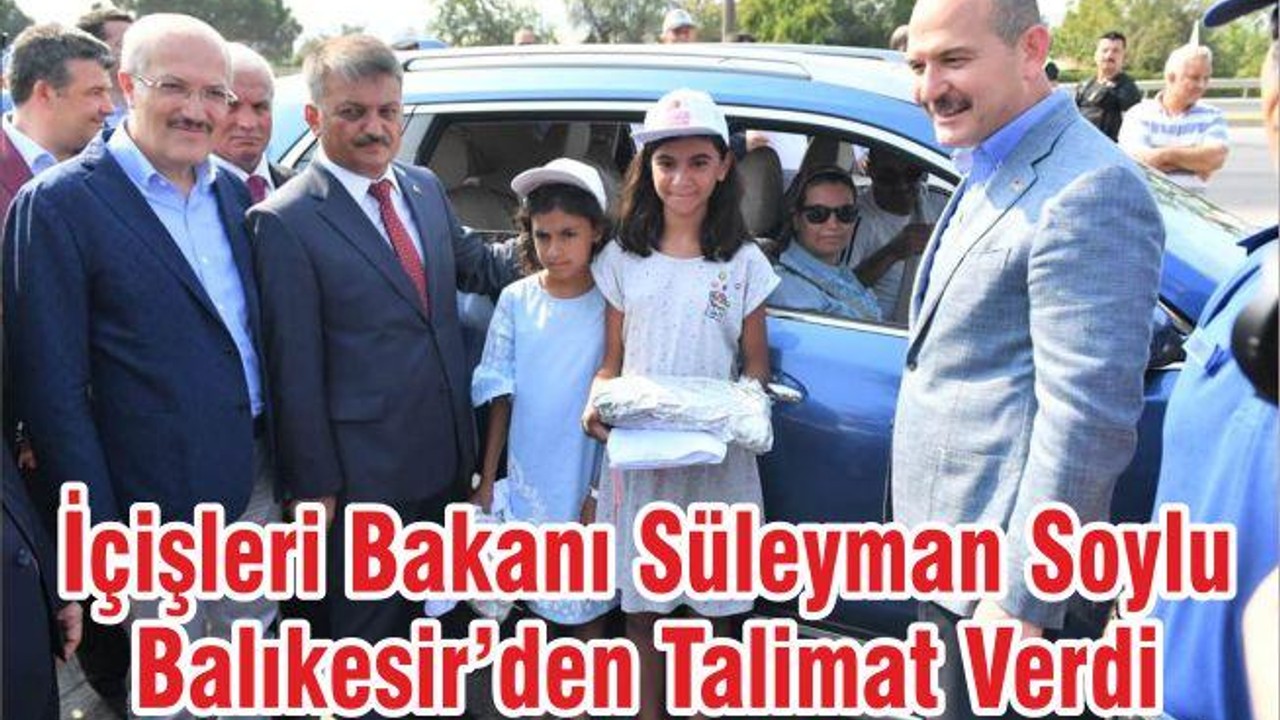İçişleri Bakanı Süleyman Soylu Balıkesir’den Talimat Verdi