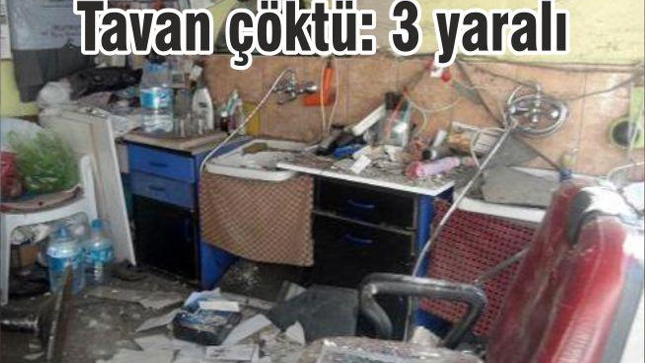 Tavan çöktü: 3 yaralı