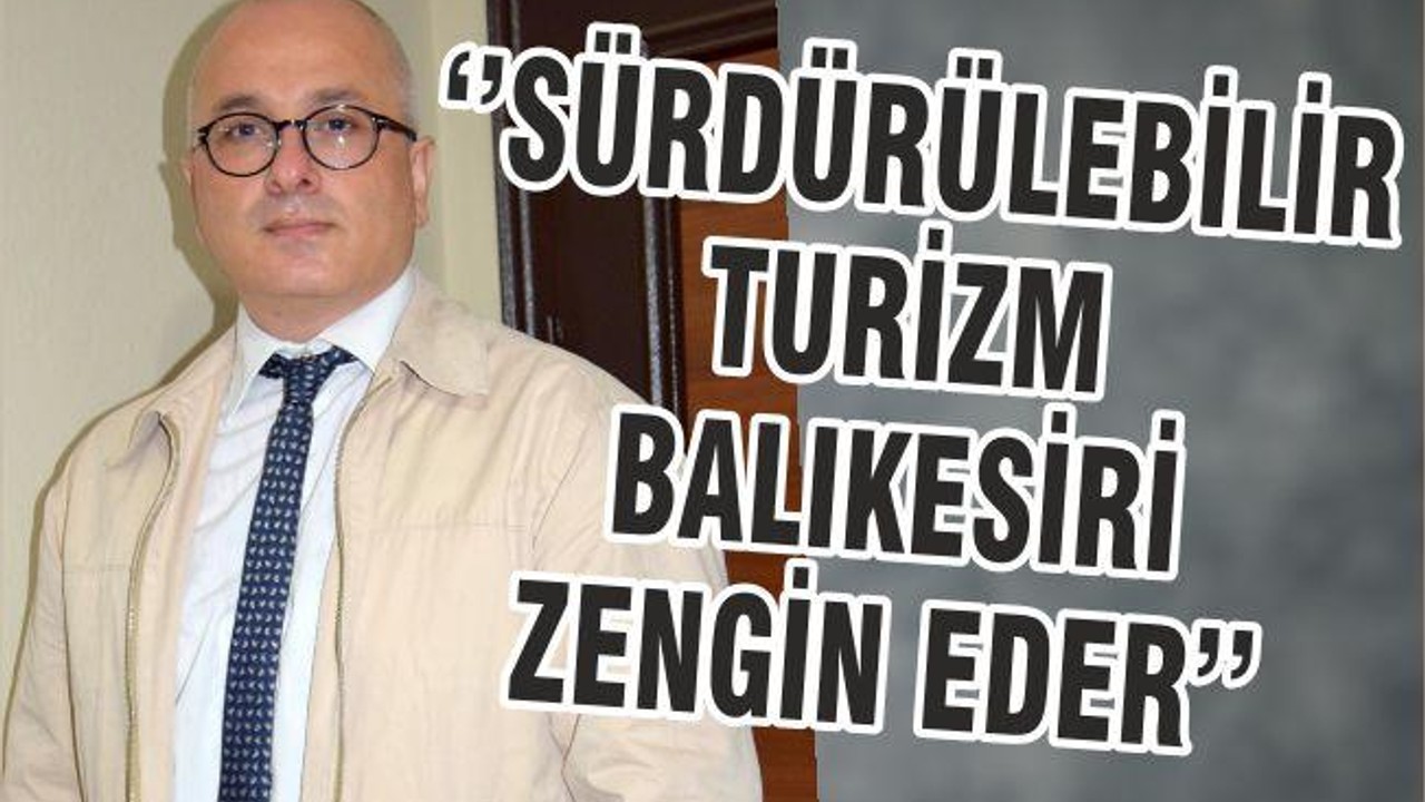 ‘’SÜRDÜRÜLEBİLİR TURİZM BALIKESİRİ ZENGİN EDER’’