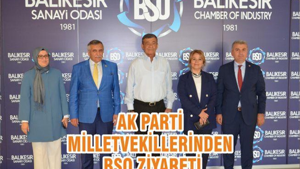 AK PARTİ MİLLETVEKİLLERİNDEN BSO ZİYARETİ