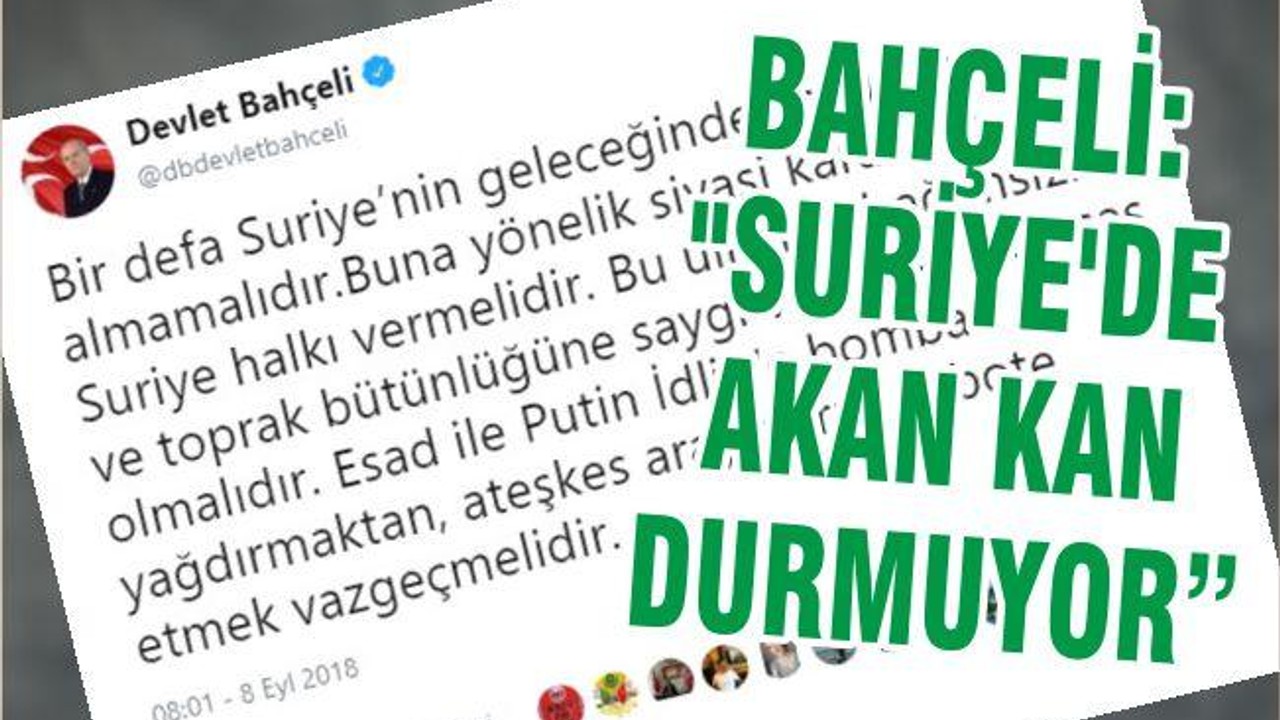 BAHÇELİ: "SURİYE'DE AKAN KAN DURMUYOR”