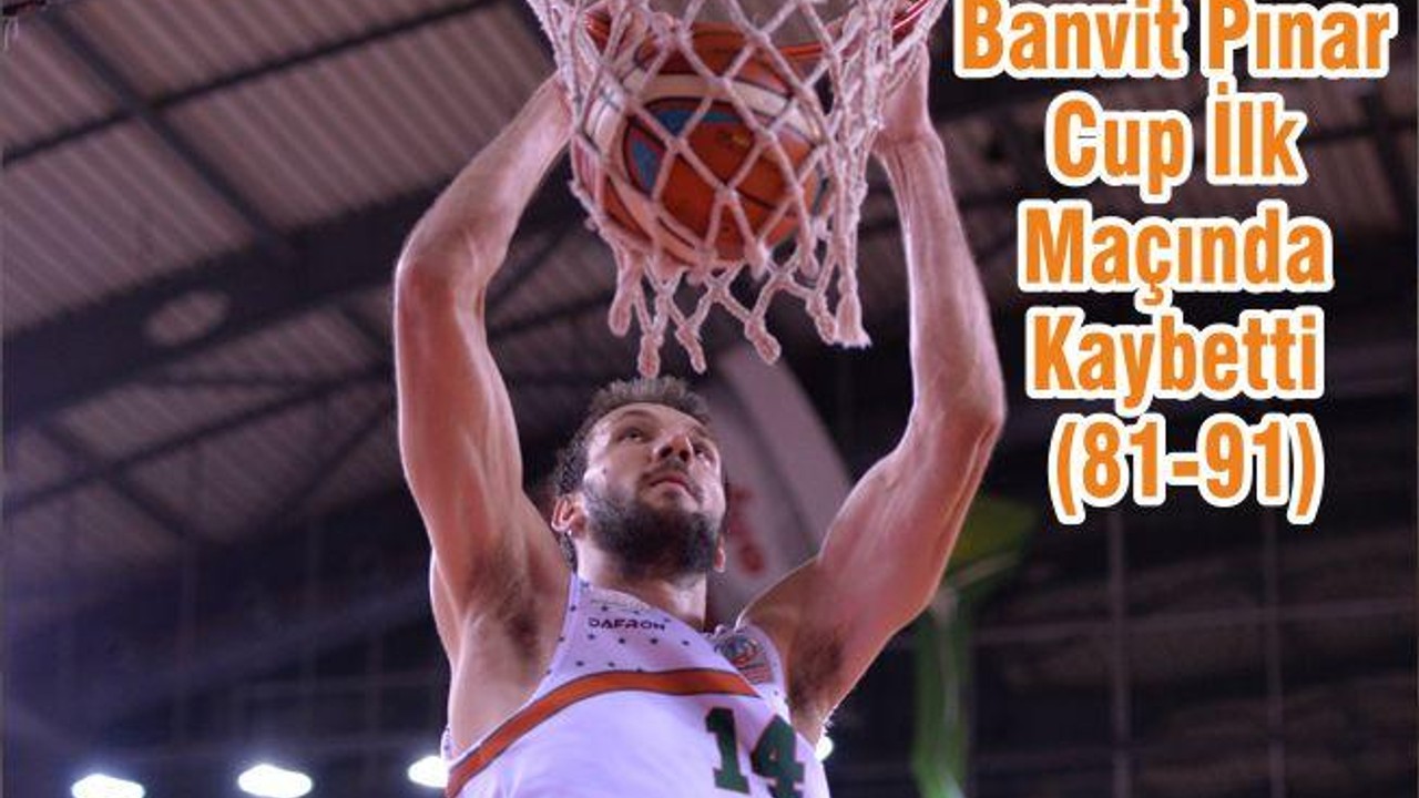 Banvit Pınar Cup İlk Maçında Kaybetti (81-91)