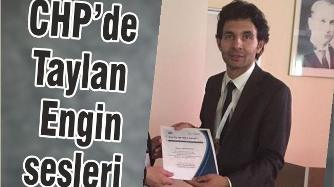 CHP’de Taylan Engin sesleri