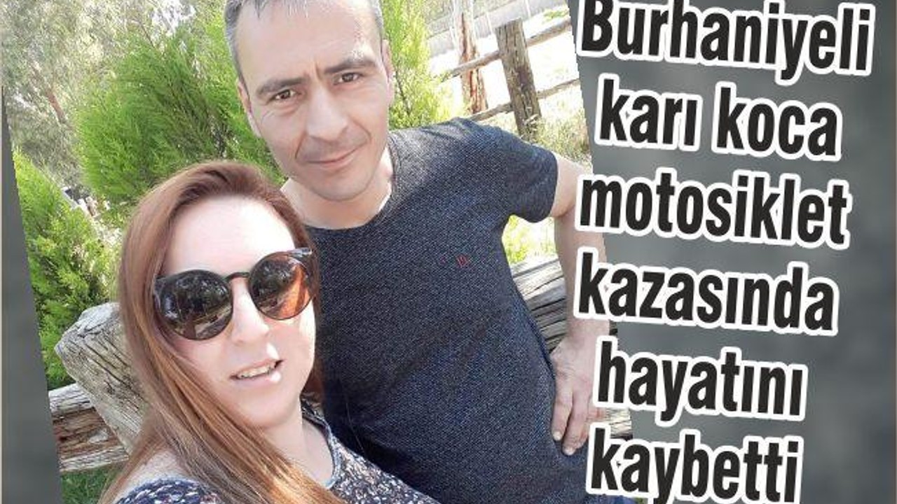 Burhaniyeli karı koca motosiklet kazasında hayatını kaybetti