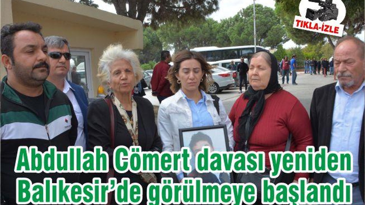 Abdullah Cömert davası yeniden Balıkesir’de görülmeye başlandı