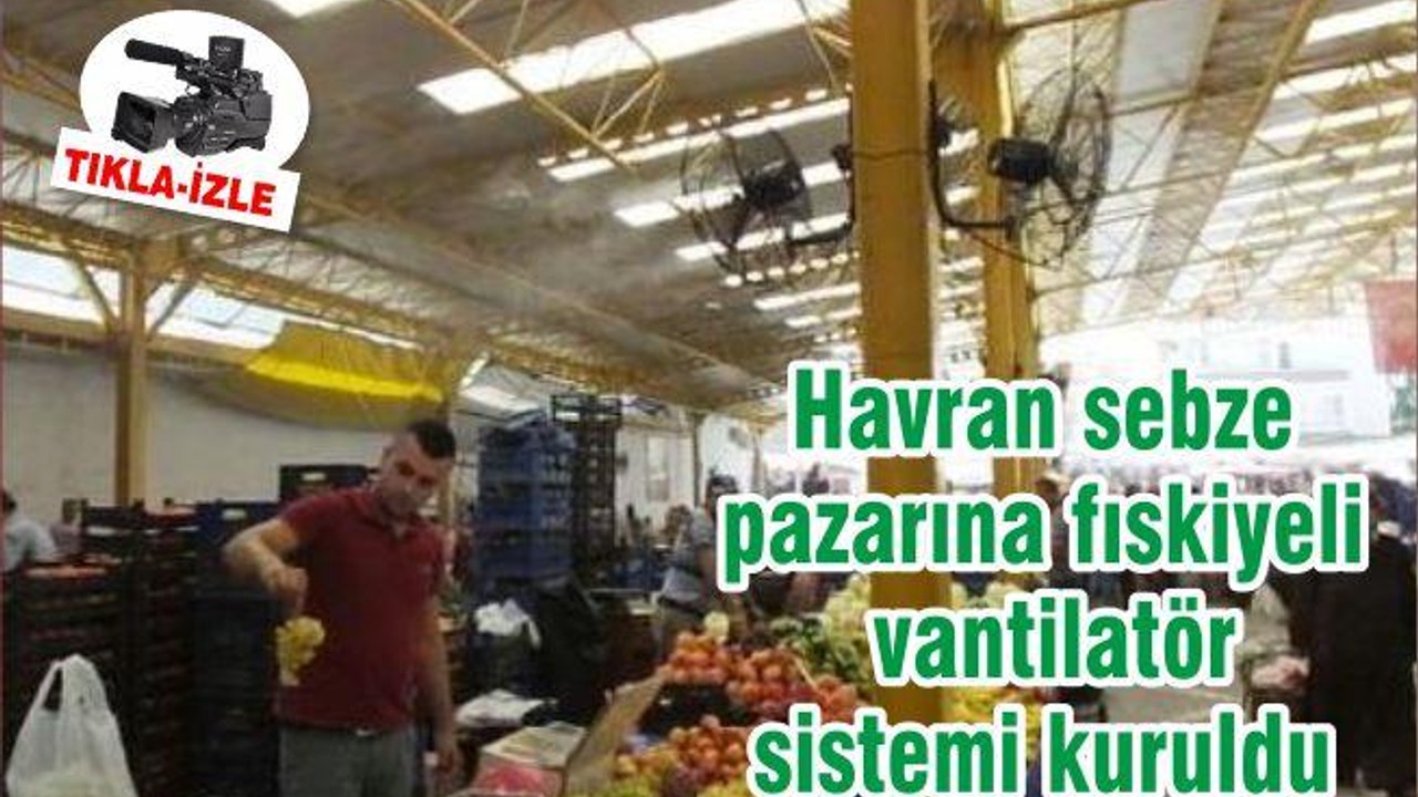 Havran sebze pazarına fıskiyeli vantilatör sistemi kuruldu