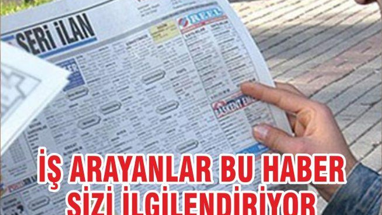 İŞ ARAYANLAR BU HABER SİZİ İLGİLENDİRİYOR