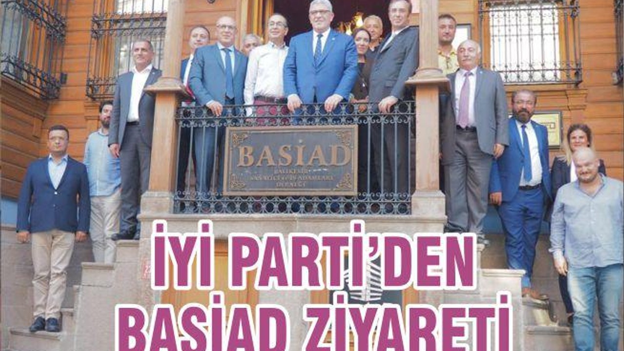 İYİ PARTİ’DEN BASİAD ZİYARETİ