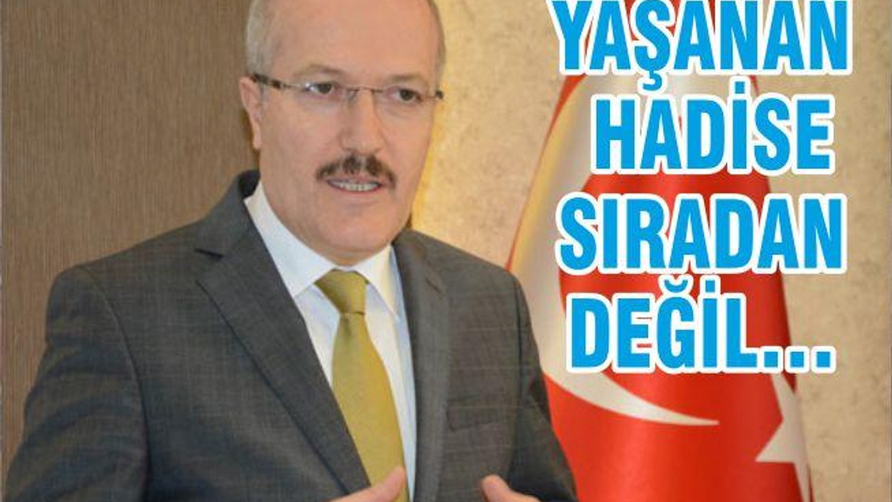 YAŞANAN HADİSE SIRADAN DEĞİL…