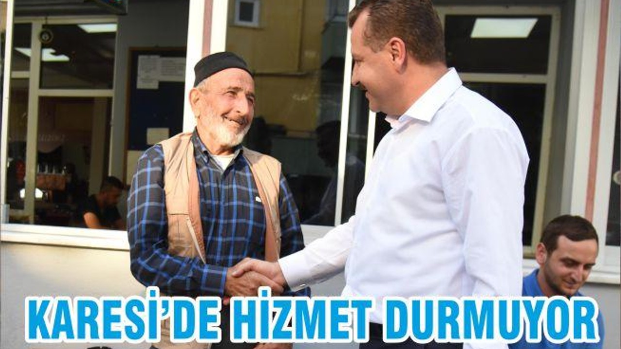 KARESİ’DE HİZMET DURMUYOR
