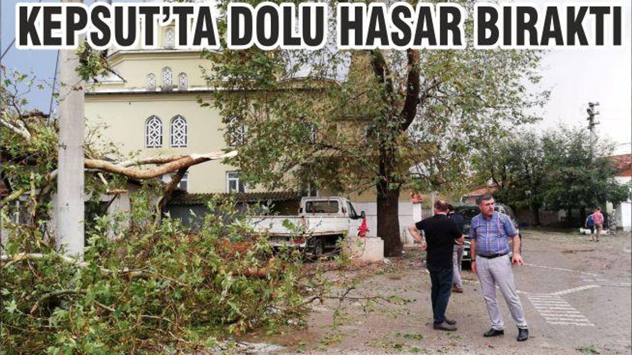 KEPSUT’TA DOLU HASAR BIRAKTI