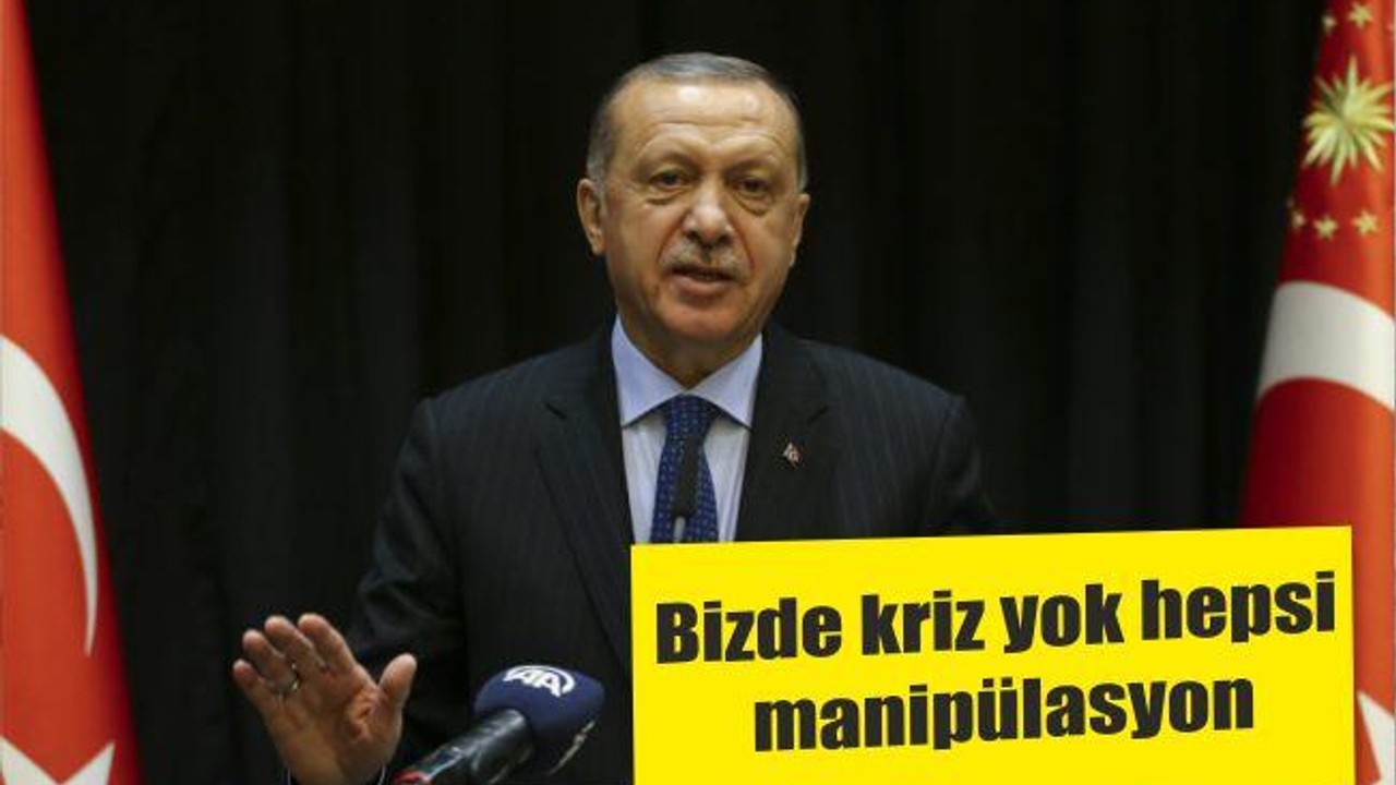 Bizde kriz yok hepsi manipülasyon