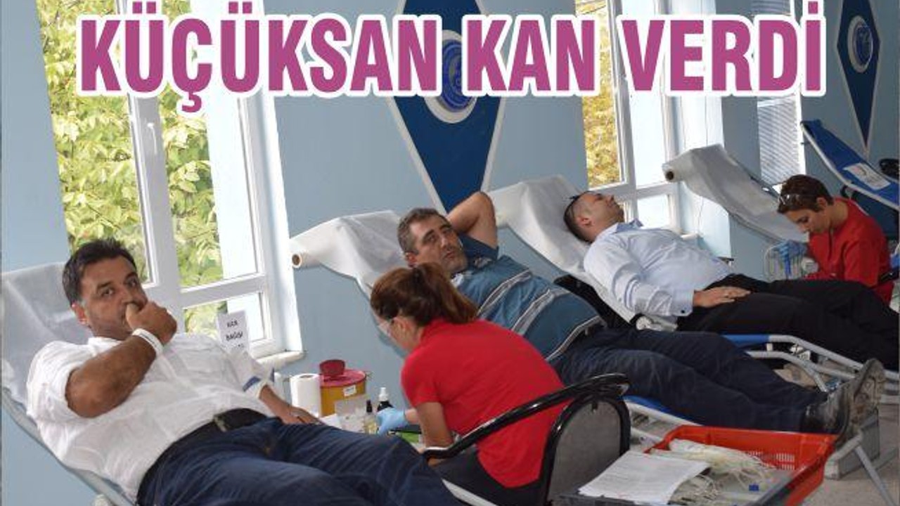 KÜÇÜKSAN KAN VERDİ