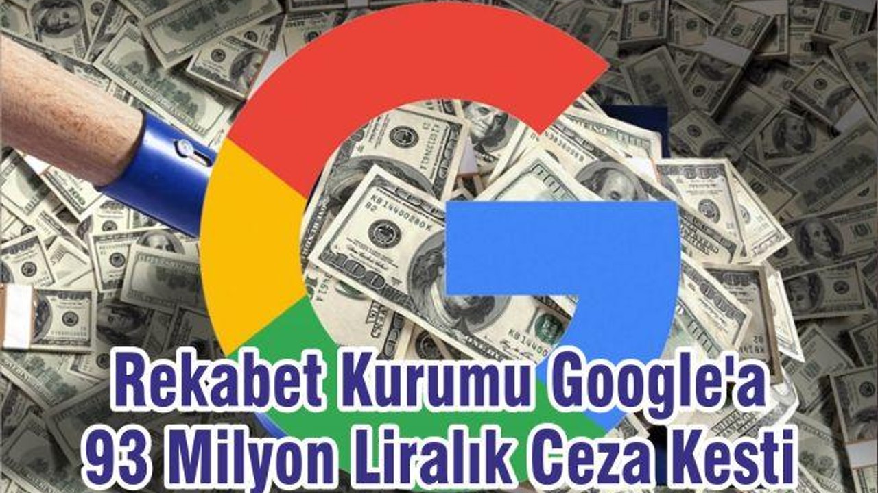 Rekabet Kurumu Google'a 93 Milyon Liralık Ceza Kesti