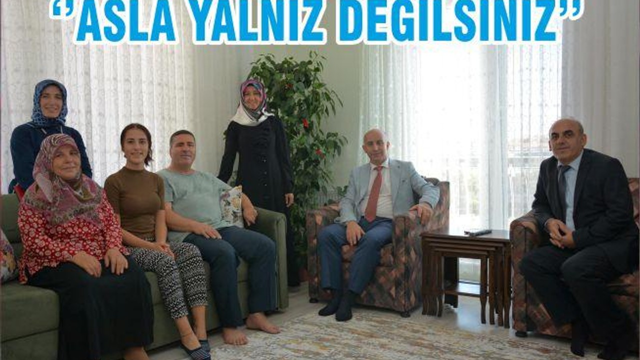 ‘’ASLA YALNIZ DEĞİLSİNİZ’’